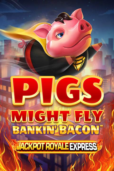 Bankin Bacon™ Pigs Might Fly Jackpot Royale Express™