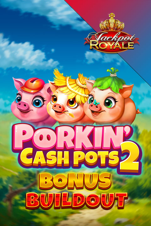 Porkin Cashpots 2™ Jackpot Royale™